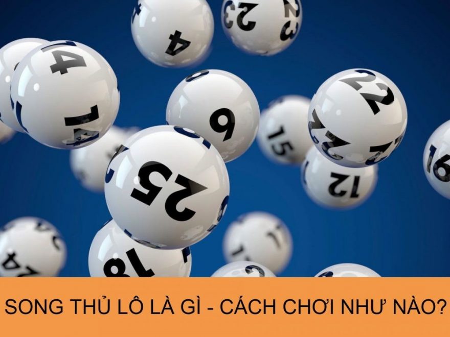 Tổng quan về song thủ lô và cách chơi hiệu quả